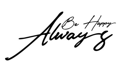 Be Happy Always Handwritten Font Typography Text Happiness Quote
on White Background