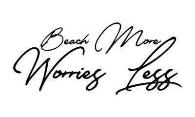 Beach More Worries less Handwritten Font Calligraphy Black Color Text 
on White Background