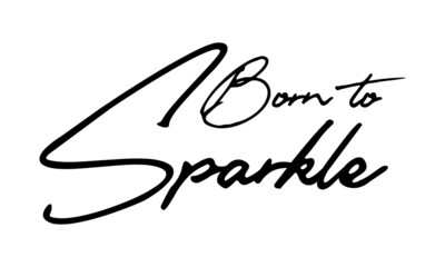 Born to Sparkle Handwritten Font Calligraphy Black Color Text 
on White Background