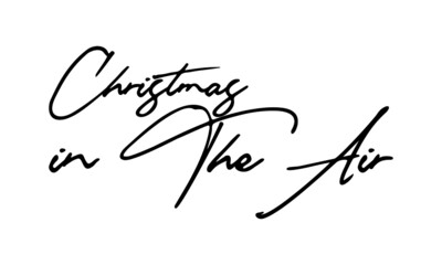 Christmas in The Air Handwritten Font Typography Text Festive Quote
on White Background