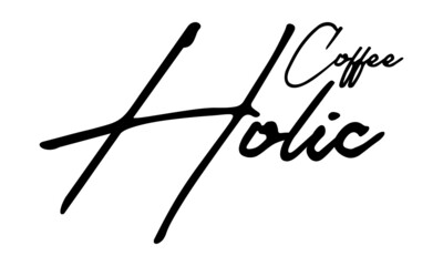 Coffee Holic  Handwritten Font Typography Text Food Quote
on White Background