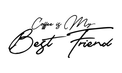 Coffee is My Best Friend Handwritten Font Typography Text Food Quote
on White Background