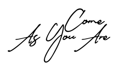 Come As You Are  Handwritten Font Typography Text Positive Quote
on White Background