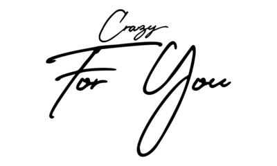 Crazy For You Handwritten Font Typography Text Love Quote
on White Background
