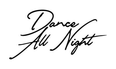 Fototapeta na wymiar Dance all Night Handwritten Font Calligraphy Black Color Text on White Background 