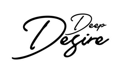 Deep Desire Handwritten Font Typography Text Positive Quote
on White Background