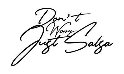 Don’t Worry Just Salsa Handwritten Font Calligraphy Black Color Text 
on White Background
