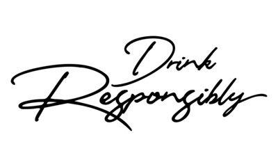 Drink Responsible, Handwritten Font Typography Text Food Quote
on White Background