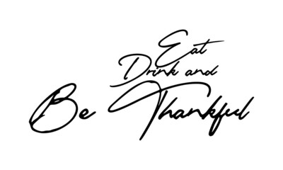 Eat Drink and Be Thankful Handwritten Font Typography Text Food Quote
on White Background