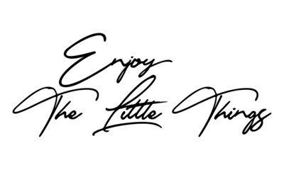 Fototapeta premium Enjoy The Little Things Handwritten Font Typography Text Positive Quote on White Background