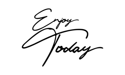 Enjoy Today  Handwritten Font Typography Text Positive Quote
on White Background