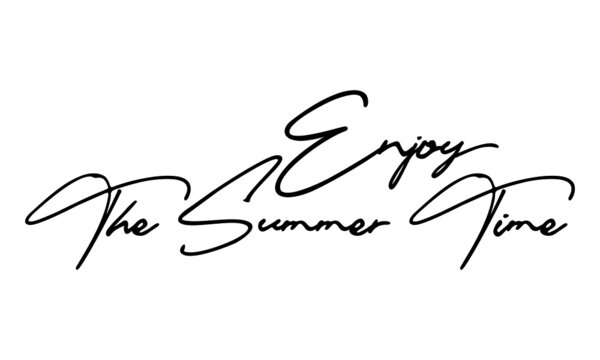 Enjoy the Summer Time Handwritten Font Calligraphy Black Color Text 
on White Background