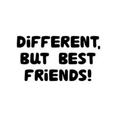 Obraz premium Different, but best friends. Different, but best friends. Cute hand drawn bauble lettering. Isolated on white background. Vector stock illustration.