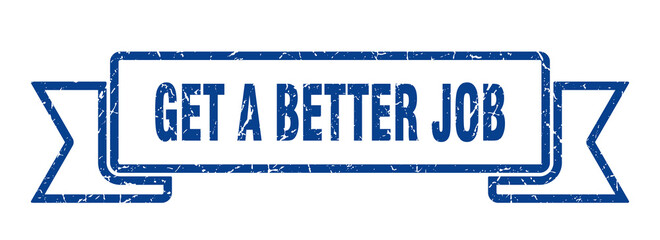 get a better job ribbon. get a better job grunge band sign. get a better job banner