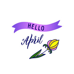 Original handwritten lettering Hello April and seasonal symbol flower