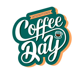 International Coffee Day sign. Hand drawn vector logo with lettering typography and cup of cappuccino on white background. Illustration with celebration quote for sticker, print, banner, badge, poster