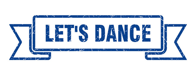 let's dance ribbon. let's dance grunge band sign. let's dance banner
