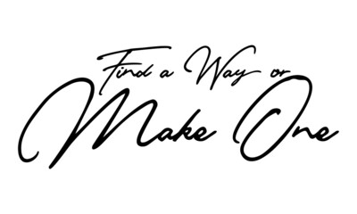 Find a Way or Make One Handwritten Font Typography Text Positive Quote
on White Background