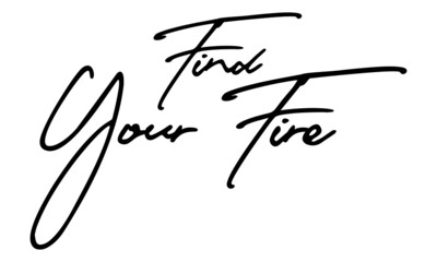 Find Your Fire Handwritten Font Typography Text Positive Quote
on White Background
