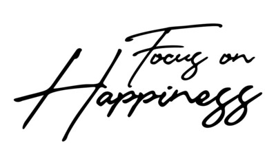 Focus on Happiness Handwritten Font Typography Text Happiness Quote
on White Background