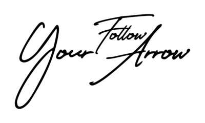 Follow Your Arrow Handwritten Font Typography Text Positive Quote
on White Background