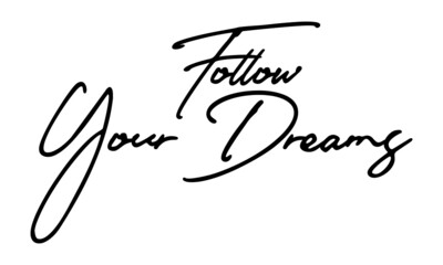 Follow Your Dreams Handwritten Font Typography Text Positive Quote
on White Background