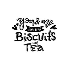 Obraz premium You and me like biscuits and tea. Hand drawn valentines day line calligraphy lettering vector quote