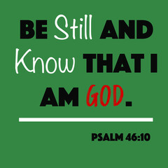 Pslam 46:10 - Be still and know that I am God word vector on green background from the Old Testament Bible scriptures for Christian encouragement and faith.