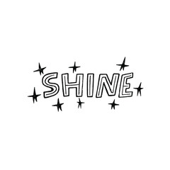 Typography inscription Shine decorated with sketched stars. Hand drawn lettering word by capital custom letters. Positive and uplifting message for print, flyer, poster, sticker, apparel, t-shirt.
