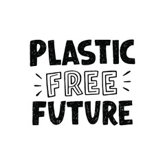 Hand drawn lettering message Plastic Free Future in black and white. Typographic inscription in zero waste theme made by block letters. Text calling for reducing consumption of not natural materials