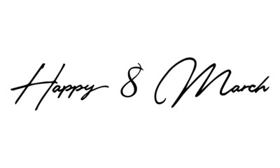 Happy 8 March  Handwritten Font Calligraphy Black Color Text 
on White Background