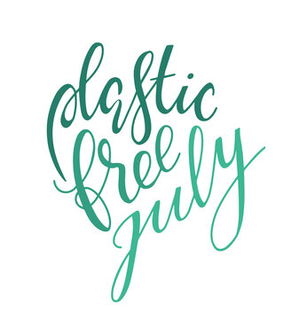 lettering - plastic free july. slogan in support of green consumption. Waste minimisation