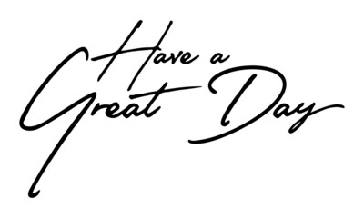 Have a Great Day Handwritten Font Typography Text Positive Quote
on White Background