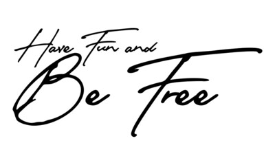Have Fun and Be Free Handwritten Font Typography Text Happiness Quote
on White Background