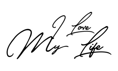 I Love My Life Handwritten Font Typography Text Love Quote
on White Background