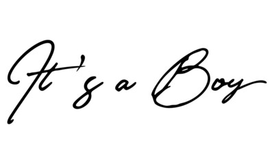 it's a Boy Handwritten Font Calligraphy Black Color Text 
on White Background