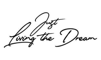 Just Living the Dream Handwritten Font Typography Text Happiness Quote
on White Background
