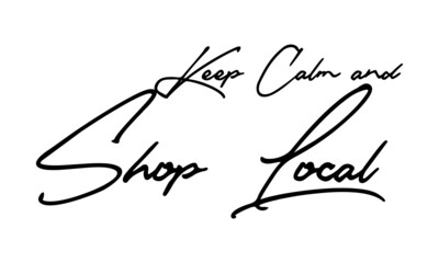 Keep Calm and Shop Local  Handwritten Font Calligraphy Black Color Text 
on White Background