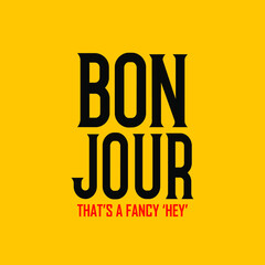BONJOUR that's fancy 'hey' Typography Vector Illustration Design quote Poster can print on T-shirt banner poster Sticker Wallpaper  © Kalpesh