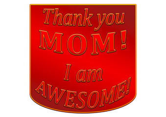 Three-dimensional inscription Thank you MOM. I am AWESOME. 2D illustration.