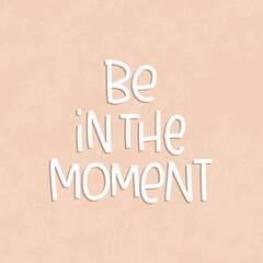 Be in the moment happy life quote vector design with vintage peach pink background. Positive psychology message about happiness and living.