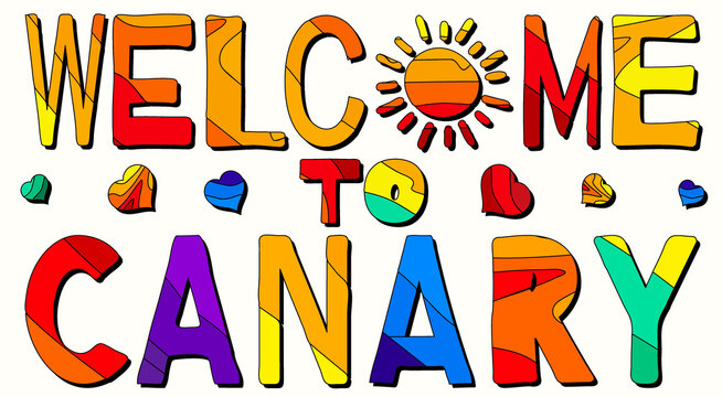 Welcome To Canary. Multicolored funny cartoon isolated inscription. Colorful letters, sun. hearts. Spain Canary for print, clothing, t-shirt, banner, sticker, flyer, card, souvenir. Stock vector image