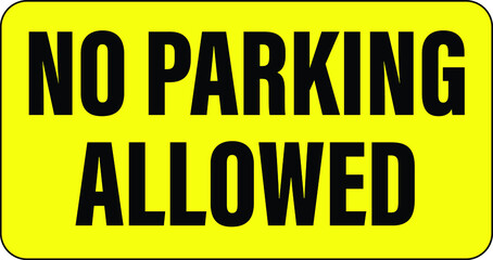 NO PARKING ALLOWED DO NOT PARK CAR BANNED PROHIBITED NOTICE WARNING SIGN VECTOR ILLUSTRATION EPS