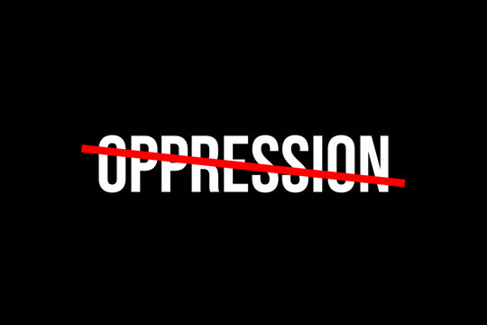 No more oppression. Crossed out word with a red line meaning the need to stop oppression