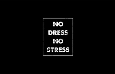 No Dress No Stress Typography for Tee Graphic