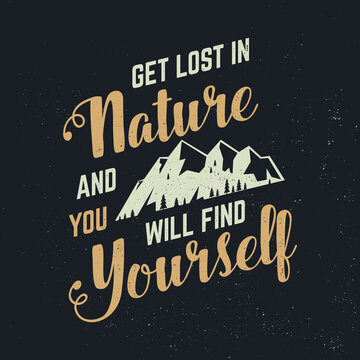 Get lost in nature and you will find yourself. Vector. Concept for shirt, logo, print, stamp or tee. Vintage typography design with mountain and forest silhouette. Outdoor adventure quote