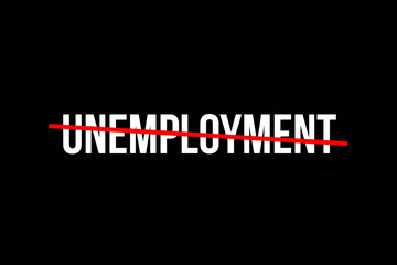 Fototapeta premium No more unemployment. Crossed out word with a red line meaning the need to stop unemployment