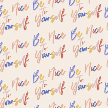 Colourful Hand drawn "be nice to your self' seamless pattern on vector EPS10 Design for fashion, fabric, web,wallaper,wrapping,and all prints