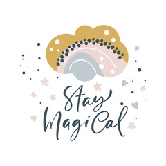 Stay Magical cute calligraphy lettering text and illustration cloud with rainbow for social media content or kids greeting card. Vector hand drawn design