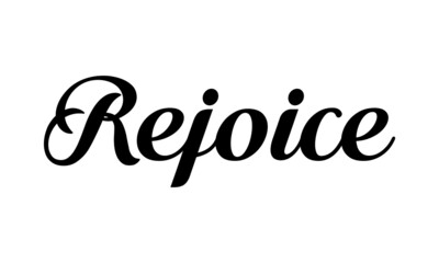 Rejoice, Christian faith, Typography for print or use as poster, card, flyer or  T Shirt
